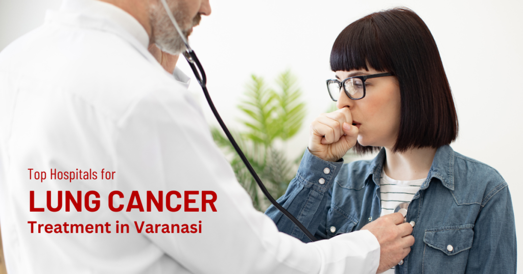 Top Hospitals for Lung Cancer Treatment in Varanasi