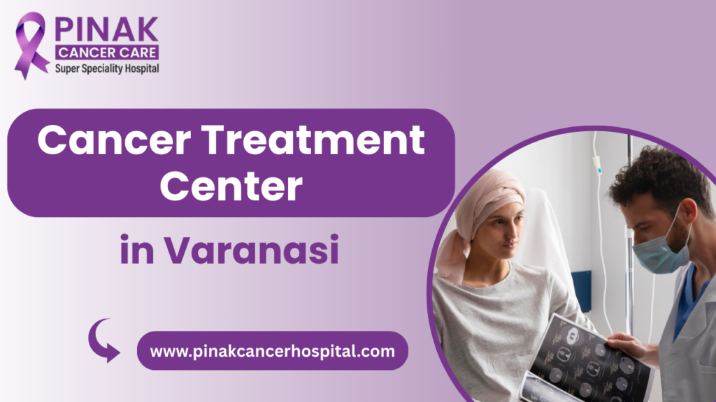 Cancer Treatment Center in Varanasi