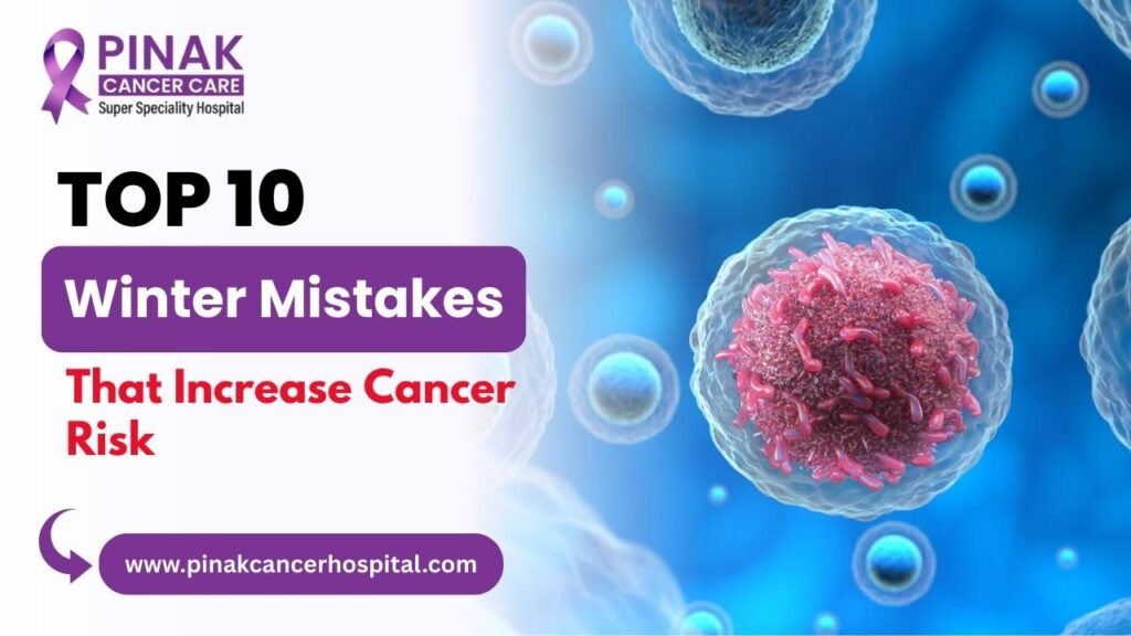 Winter Mistakes That Increase Cancer Risk